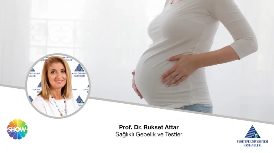 Sağlıklı Gebelik ve Testler | Prof. Dr. Rukset Attar