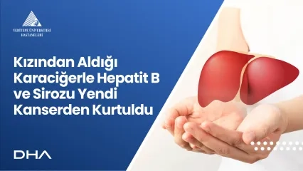 Kızından Aldığı Karaciğerle Hepatit B ve Sirozu Yendi; Kanserden Kurtuldu