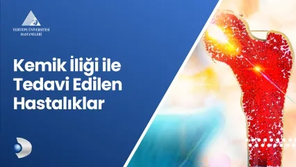 Kemik İliği ile Tedavi Edilen Hastalıklar