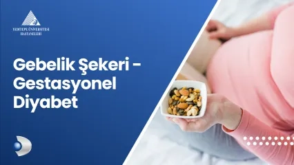 Gebelik Şekeri - Gestasyonel Diyabet