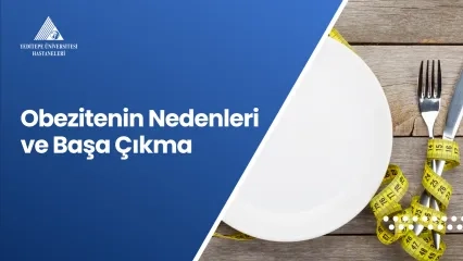 Obezite’ nin Nedenleri ve Obezite İle Başa Çıkma 