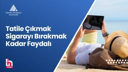 Tatile Çıkmak Sigarayı Bırakmak Kadar Faydalı 