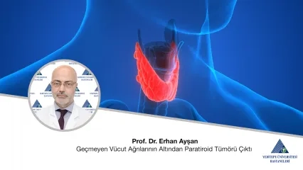 Geçmeyen Vücut Ağrılarının Altından Paratiroid Tümörü Çıktı