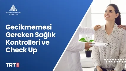 Gecikmemesi Gereken Sağlık Kontrolleri ve Check Up