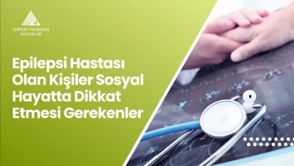Epilepsi Hastası Olan Kişiler Sosyal Hayatta Dikkat Etmesi Gerekenler