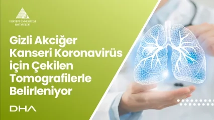 Gizli Akciğer Kanseri Koronavirüs için Çekilen Tomografilerle Belirleniyor | Dr. Öğr. Ü. Seha Akduman