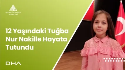 12 Yaşındaki Tuğba Nur Nakille Hayata Tutundu