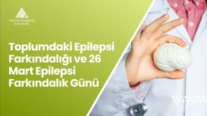 Toplumdaki Epilepsi Farkındalığı ve 26 Mart Epilepsi Farkındalık Günü