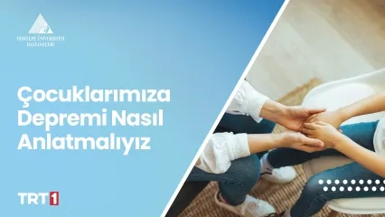 Çocuklarımıza Depremi Nasıl Anlatmalıyız