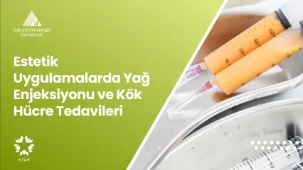 Estetik Uygulamalarda Yağ Enjeksiyonu ve Kök Hücre Tedavileri
