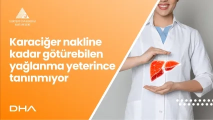 Karaciğer Nakline Kadar Götürebilen Yağlanma Yeterince Tanınmıyor