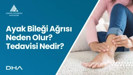 Ayak Bileği Ağrısı Neden Olur? Tedavisi Nedir? 
