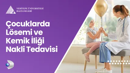 Çocuklarda Lösemi ve Kemik İliği Nakli Tedavisi 