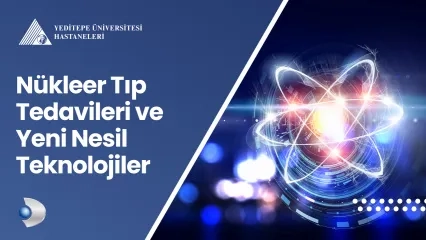 Nükleer Tıp Tedavileri ve Yeni Nesil Teknolojiler