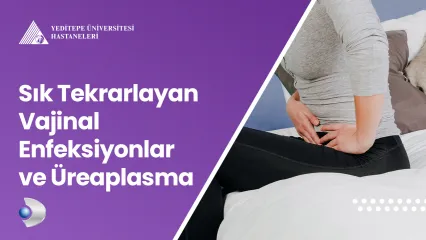 Sık Tekrarlayan Vajinal Enfeksiyonlar ve Üreaplasma