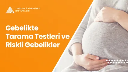 Gebelikte Tarama Testleri ve Riskli Gebelikler 