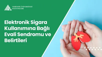 Elektronik Sigara Kullanımına Bağlı Evali Sendromu ve Belirtileri
