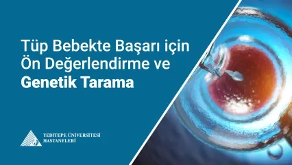 Tüp Bebekte Başarı İçin Ön Değerlendirme ve Genetik Tarama Şart 