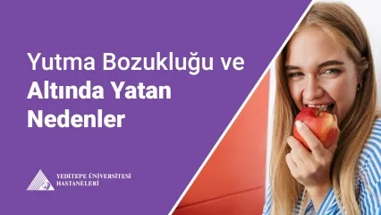 Yutma Bozukluğu ve Altında Yatan Nedenler