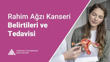 Rahim Ağzı Kanseri Belirtileri ve Tedavisi 