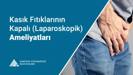 Kasık Fıtıklarının Kapalı (Laparoskopik) Ameliyatları