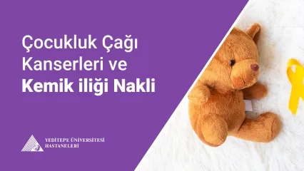 Çocukluk Çağı Kanserleri ve Kemik İliği Nakli 