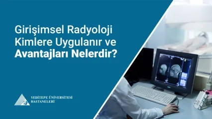 Girişimsel Radyoloji Kimlere Uygulanır?